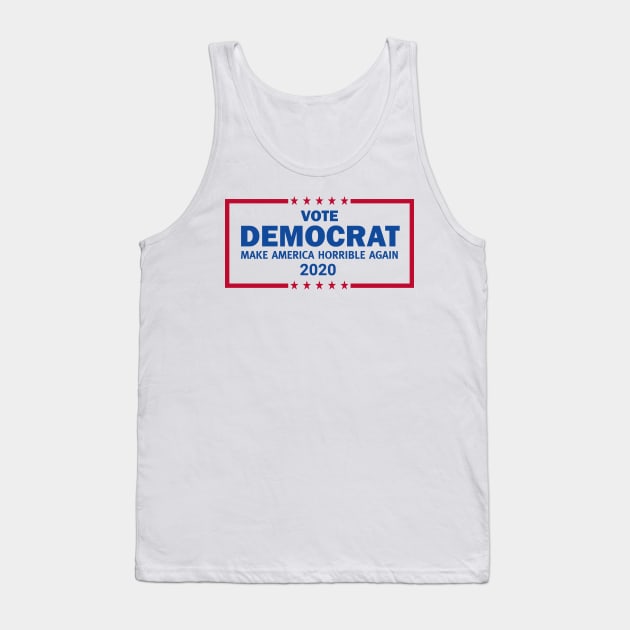 Vote Democrat 2020 Make America Horrible Again Tank Top by Brobocop